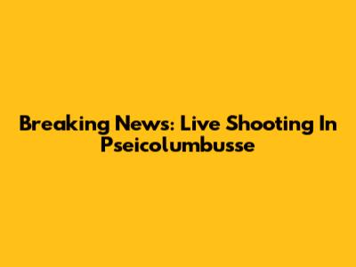 Breaking News: Live Shooting In Pseicolumbusse