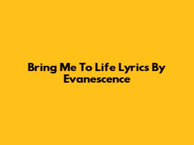 Bring Me To Life Lyrics By Evanescence