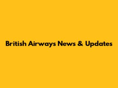 British Airways News & Updates