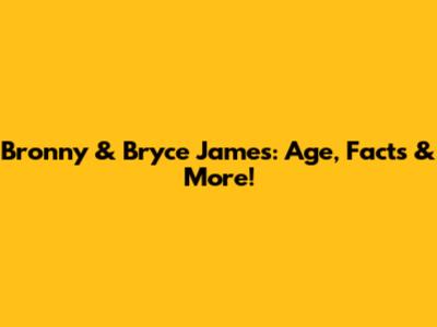 Bronny & Bryce James: Age, Facts & More!