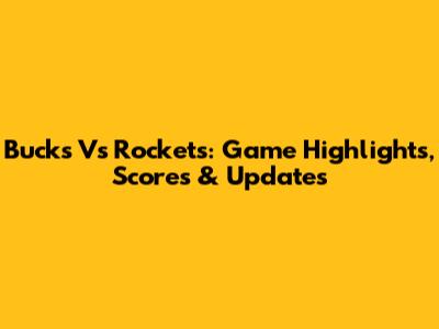Bucks Vs Rockets: Game Highlights, Scores & Updates