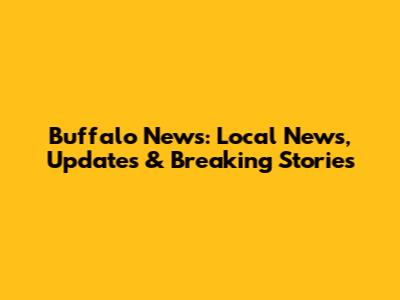 Buffalo News: Local News, Updates & Breaking Stories