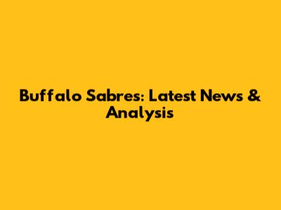 Buffalo Sabres: Latest News & Analysis