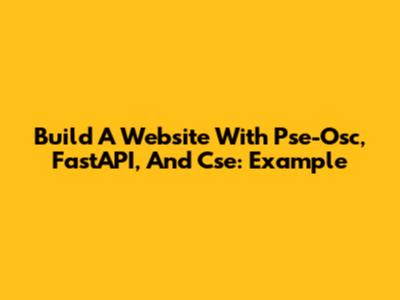 Build A Website With Pse-Osc, FastAPI, And Cse: Example