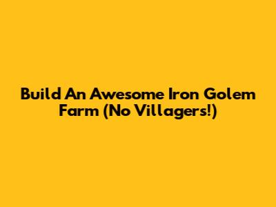 Build An Awesome Iron Golem Farm (No Villagers!)