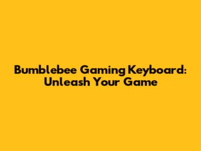 Bumblebee Gaming Keyboard: Unleash Your Game