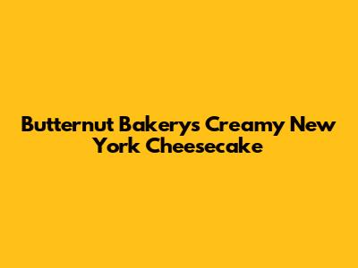 Butternut Bakery's Creamy New York Cheesecake
