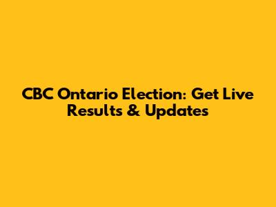 CBC Ontario Election: Get Live Results & Updates