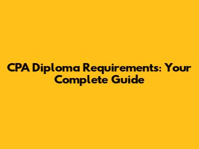 CPA Diploma Requirements: Your Complete Guide