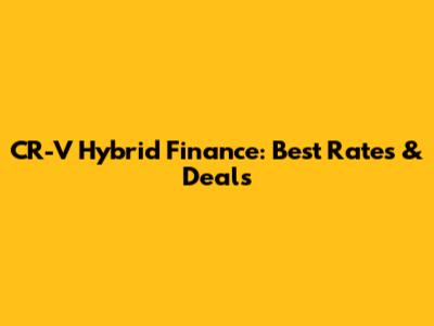 CR-V Hybrid Finance: Best Rates & Deals