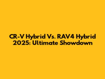 CR-V Hybrid Vs. RAV4 Hybrid 2025: Ultimate Showdown