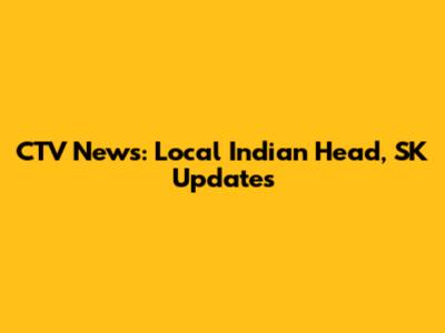 CTV News: Local Indian Head, SK Updates