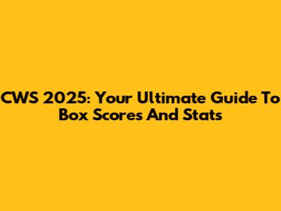 CWS 2025: Your Ultimate Guide To Box Scores And Stats