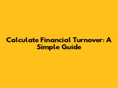 Calculate Financial Turnover: A Simple Guide