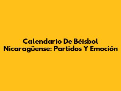 Calendario De Béisbol Nicaragüense: Partidos Y Emoción