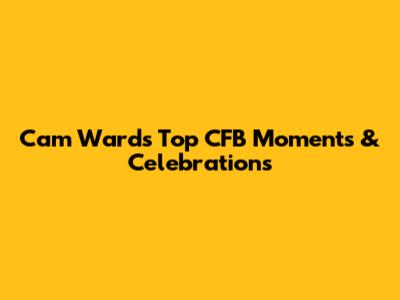Cam Ward's Top CFB Moments & Celebrations