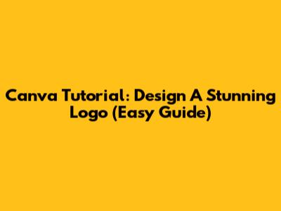 Canva Tutorial: Design A Stunning Logo (Easy Guide)