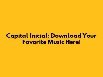 Capital Inicial: Download Your Favorite Music Here!