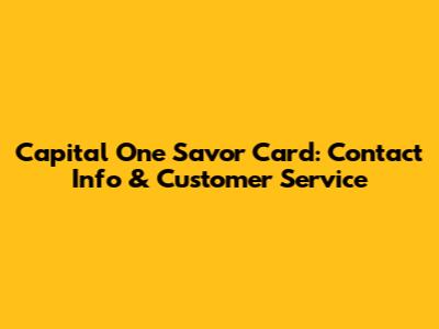 Capital One Savor Card: Contact Info & Customer Service