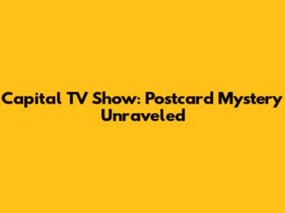 Capital TV Show: Postcard Mystery Unraveled