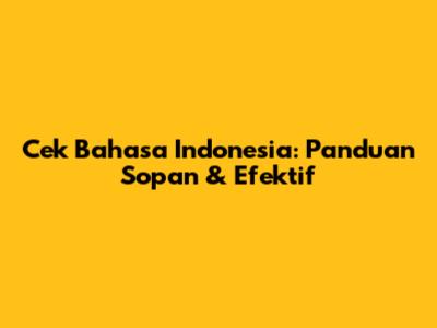 Cek Bahasa Indonesia: Panduan Sopan & Efektif