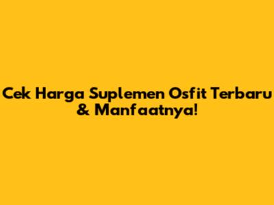 Cek Harga Suplemen Osfit Terbaru & Manfaatnya!