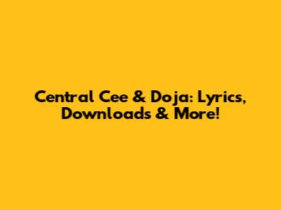 Central Cee & Doja: Lyrics, Downloads & More!