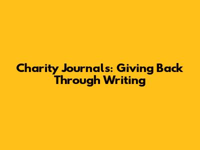 Charity Journals: Giving Back Through Writing