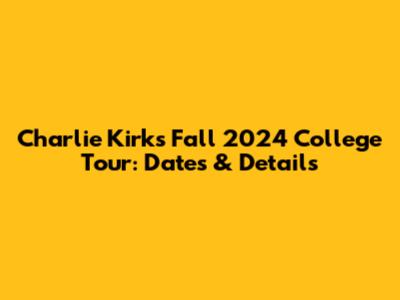 Charlie Kirk's Fall 2024 College Tour: Dates & Details
