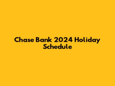 Chase Bank 2024 Holiday Schedule
