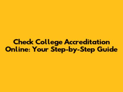 Check College Accreditation Online: Your Step-by-Step Guide