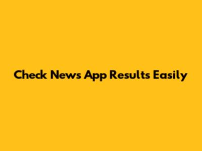 Check News App Results Easily