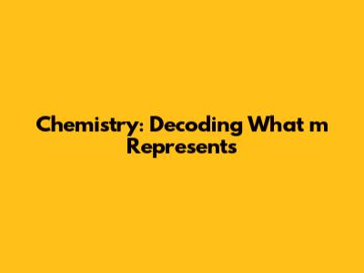 Chemistry: Decoding What 'm' Represents