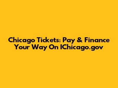 Chicago Tickets: Pay & Finance Your Way On IChicago.gov