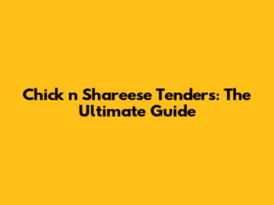 Chick 'n Shareese Tenders: The Ultimate Guide