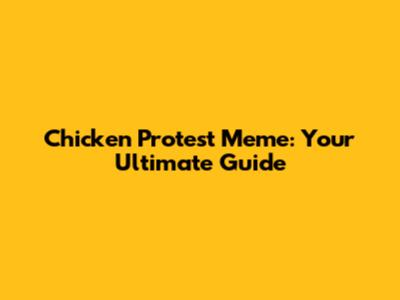 Chicken Protest Meme: Your Ultimate Guide