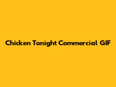 Chicken Tonight Commercial GIF