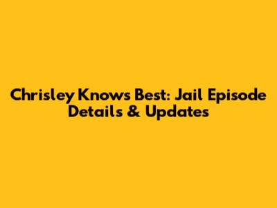 Chrisley Knows Best: Jail Episode Details & Updates