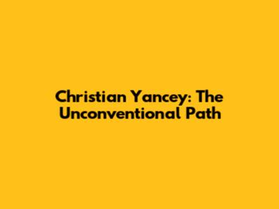 Christian Yancey: The Unconventional Path