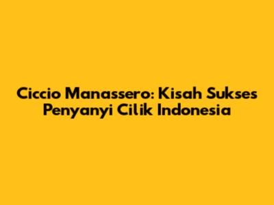 Ciccio Manassero: Kisah Sukses Penyanyi Cilik Indonesia
