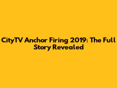 CityTV Anchor Firing 2019: The Full Story Revealed