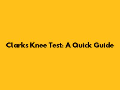Clark's Knee Test: A Quick Guide
