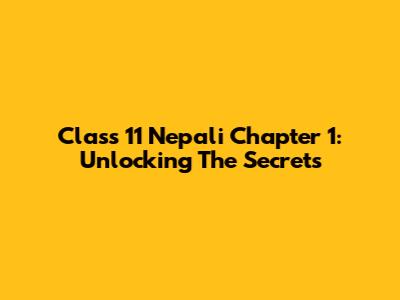 Class 11 Nepali Chapter 1: Unlocking The Secrets
