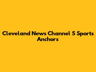 Cleveland News Channel 5 Sports Anchors
