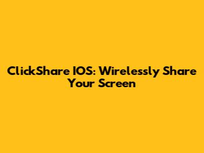 ClickShare IOS: Wirelessly Share Your Screen