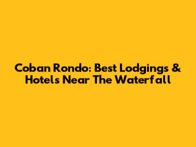 Coban Rondo: Best Lodgings & Hotels Near The Waterfall