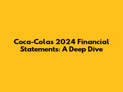 Coca-Cola's 2024 Financial Statements: A Deep Dive