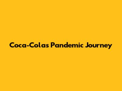 Coca-Cola's Pandemic Journey