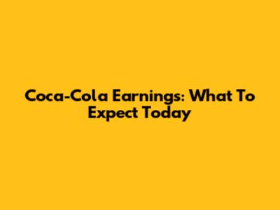Coca-Cola Earnings: What To Expect Today