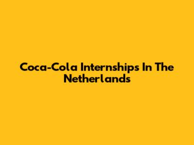 Coca-Cola Internships In The Netherlands